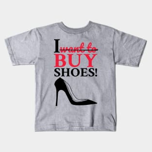 I Want to Buy Shoes! Kids T-Shirt